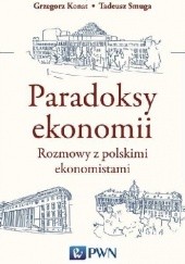 Okładka książki Paradoksy ekonomii. Rozmowy z polskimi ekonomistami Grzegorz Konat, Tadeusz Smuga
