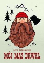 Okładka książki Mój mąż drwal Anna Radziejewska
