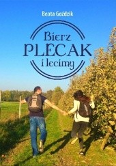 Okładka książki Bierz plecak i lecimy Beata Goździk