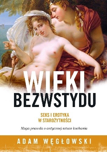 Okładka książki Wieki bezwstydu. Seks i erotyka w starożytności Adam Węgłowski