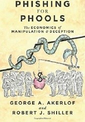 Okładka książki Phishing for Phools: The Economics of Manipulation and Deception George A. Akerlof, Robert J. Shiller