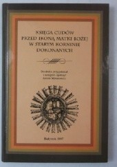 Okładka książki Księga cudów przed ikoną Matki Bożej w Starym Korninie dokonanych Antoni Mironowicz