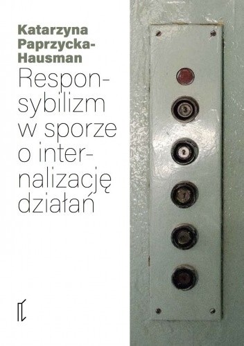 Okładka książki Responsybilizm w sporze o internalizację działań Katarzyna Paprzycka-Hausman