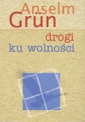 Okładka książki Drogi ku wolności Anselm Grün OSB
