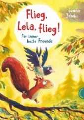 Okładka książki Flieg, Lela, flieg!: Für immer beste Freunde Günther Jakobs