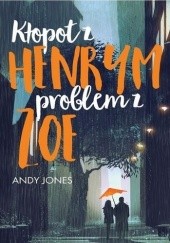 Okładka książki Kłopot z Henrym, problem z Zoe Andy Jones