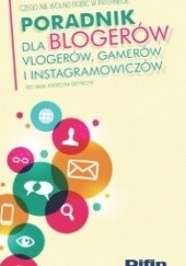 Okładka książki Poradnik dla blogerów, vlogerów, gamerów i instagramowiczów. Czego nie wolno robić w Internecie Katarzyna Grzybczyk, praca zbiorowa