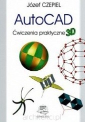 Okładka książki AutoCAD. Ćwiczenia praktyczne 3D Józef Czepiel