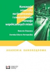 Okładka książki Koncepcja smart city na tle procesów i uwarunkowań rozwoju współczesnych miast Dorota Sikora-Fernandez, Danuta Stawasz