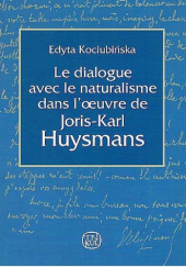 Okładka książki Le dialogue avec le naturalisme dans lœuvre de Joris-Karl Huysmans Edyta Kociubińska
