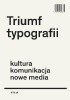 Okładka książki Triumf typografii. Kultura, komunikacja, nowe media Henk Hoeks,&nbsp;Ewan Lentjes