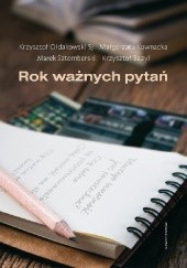 Okładka książki Rok ważnych pytań Krzysztof Bazyl, Małgorzata Kownacka, Krzysztof Ołdakowski S, Marek Sztomberski