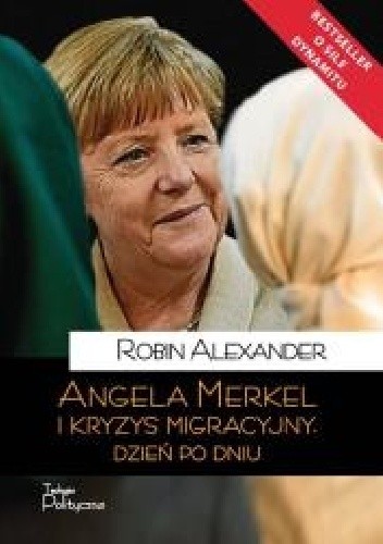 Okładka książki Angela Merkel i kryzys migracyjny. Dzień po dniu Robin Alexander
