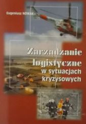 Okładka książki Zarządzanie logistyczne w sytuacjach kryzysowych Eugeniusz Nowak