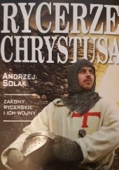 Okładka książki Rycerze Chrystusa. Zakony rycerskie i ich wojny Andrzej Solak