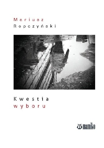 Okładka książki Kwestia wyboru Mariusz Ropczyński