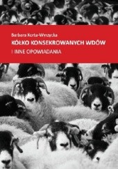 Okładka książki Kółko konsekrowanych wdów Barbara Korta-Wyrzycka