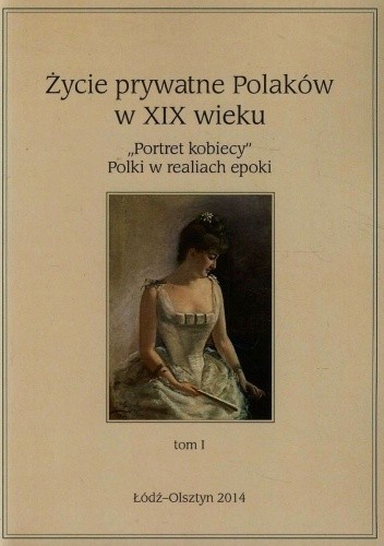 Okładki książek z cyklu Życie prywatne Polaków w XIX wieku
