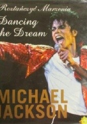 Okładka książki Dancing the Dream: Roztańczyć Marzenia Michael Jackson