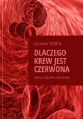 Okładka książki Dlaczego krew jest czerwona? Liliana Trzpil