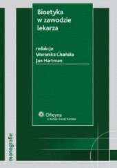 Okładka książki Bioetyka w zawodzie lekarza Weronika Chańska, Jan Hartman