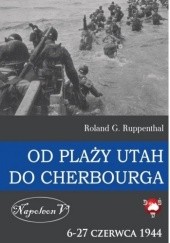 Okładka książki Od Plaży UTAH do Cherbourga. 6-27 czerwca 1944. Roland G. Ruppenthal