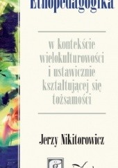 Okładka książki Etnopedagogika w kontekście wielokulturowości i ustawicznie kształtującej się toższamości Jerzy Nikitorowicz