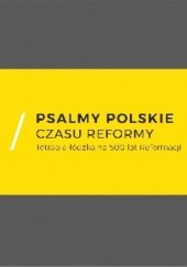 Okładka książki Psalmy polskie czasu reformy. Tetrapla łódzka na 500 lat Reformacji