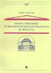 Okładka książki Bunty i niepokoje w miastach wczesnego Bizancjum (IV wieku n.e.) Paweł Filipczak