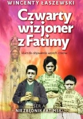 Okładka książki Czwarty wizjoner z Fatimy. Klucz do objawienia wszech czasów Wincenty Łaszewski