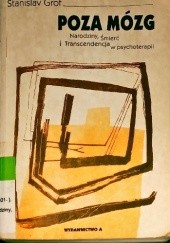Okładka książki Poza mózg. Narodziny, śmierć i transcendencja w psychoterapii. Stanislav Grof