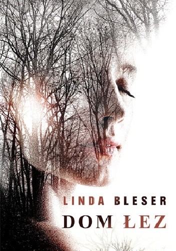 Okładka książki Dom łez Linda Bleser