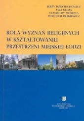 Rola wyznań religijnych w kształtowaniu przestrzeni miejskiej Łodzi