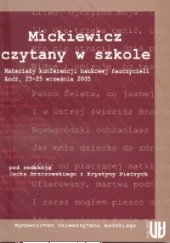 Mickiewicz czytany w szkole. Materiały konferencji naukowej nauczycieli. Łódź, 23–25 września 2005r.