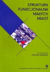 Okładka książki Struktura funkcjonalna małych miast Tadeusz Marszał
