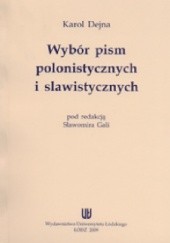 Okładka książki Wybór pism polonistycznych i slawistycznych Karol Dejna, Sławomir Gala