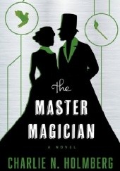 Okładka książki The Master Magician Charlie N. Holmberg