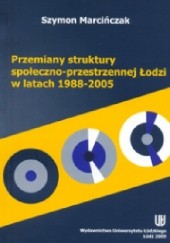 Przemiany struktury społeczno-przestrzennej Łodzi w latach 1988-2005