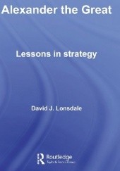 Okładka książki Alexander the Great. Lessons in strategy David J. Lonsdale