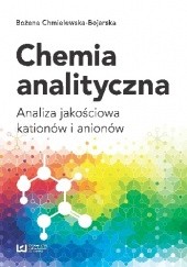 Okładka książki Chemia analityczna. Analiza jakościowa kationów i anionów Bożena Chmielewska-Bojarska