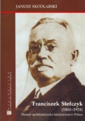 Franciszek Stefczyk (1861-1924). Pionier spółdzielczości kredytowej w Polsce