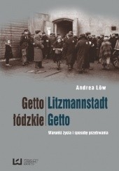 Okładka książki Getto łódzkie/Litzmannstadt Getto. Warunki życia i sposoby przetrwania Andrea Löw