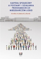 Okładka książki Kapitał społeczny a postawy i działania przedsiębiorcze mieszkańców Łodzi Monika Mularska-Kucharek