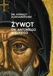 Okładka książki Żywot św. Antoniego Wielkiego św. Atanazy Wielki