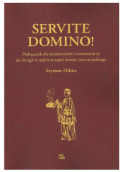 Okładka książki Servite Domino! Podręcznik dla ministrantów i ceremoniarzy do liturgii w nadzwyczajnej formie rytu rzymskiego Szymon Orkisz