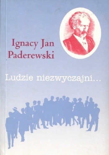 Ignacy Jan Paderewski. Pianista, kompozytor, mąż stanu