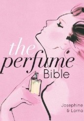Okładka książki The Perfume Bible Josephine Fairley, Lorna McKay
