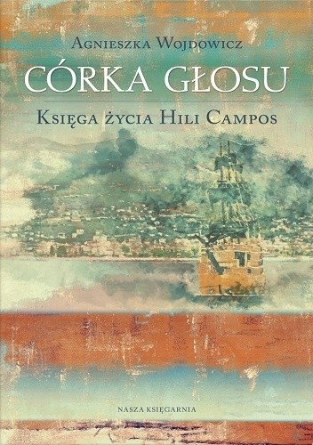 Okładka książki Córka głosu. Księga życia Hili Campos Agnieszka Wojdowicz