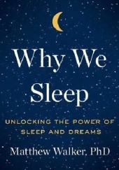 Okładka książki Why We Sleep: Unlocking the Power of Sleep and Dreams Matthew Walker