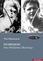 Okładka książki Po swojemu. Kino Władysława Ślesickiego Piotr Pławuszewski